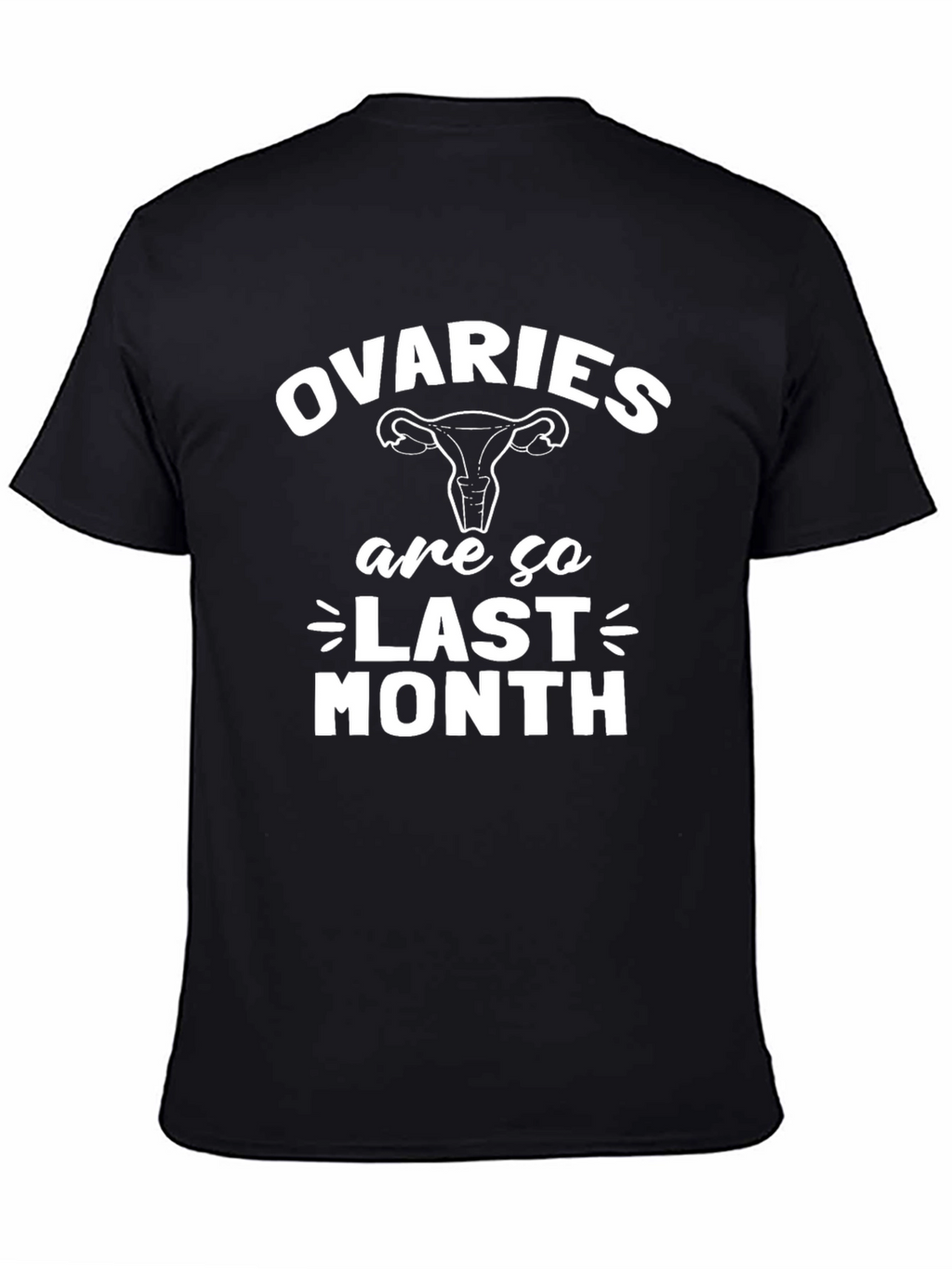 Ovaries are so Last Month Black Graphic T-Shirt