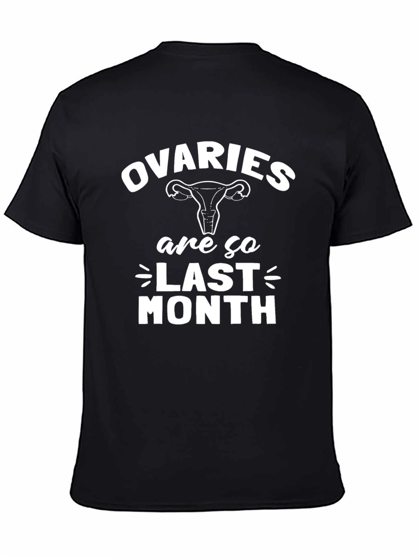 Ovaries are so Last Month Black Graphic T-Shirt