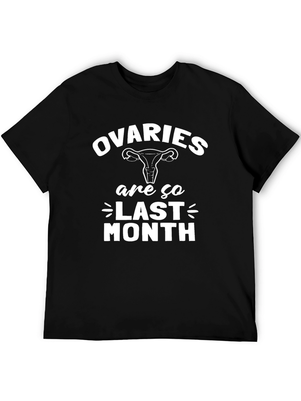 Ovaries are so Last Month Black Graphic T-Shirt