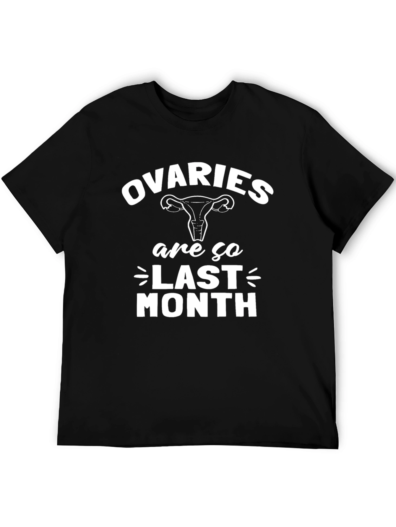 Ovaries are so Last Month Black Graphic T-Shirt