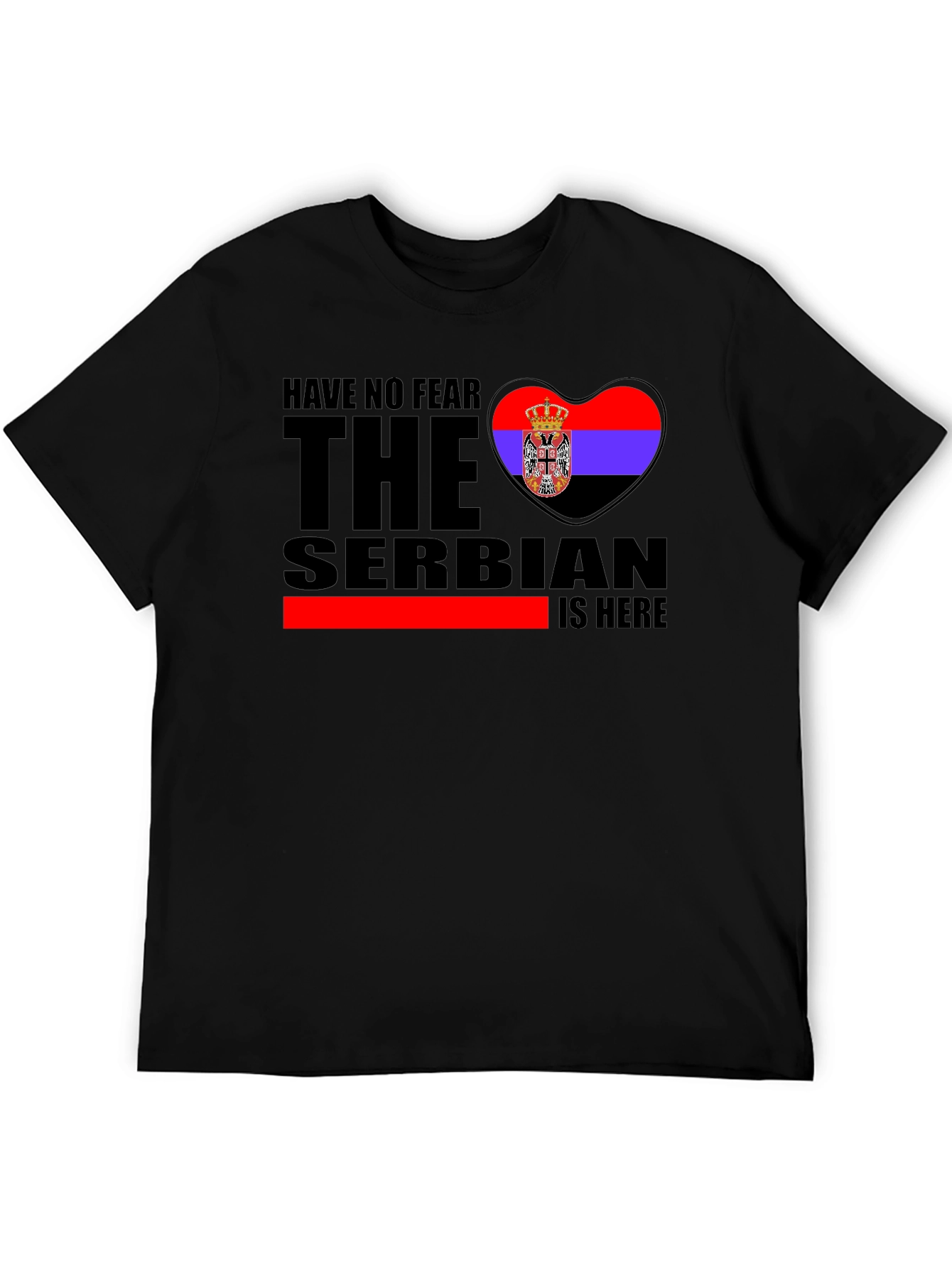 Serbian Pride T-Shirt - Have No Fear The Serbian Is Here!