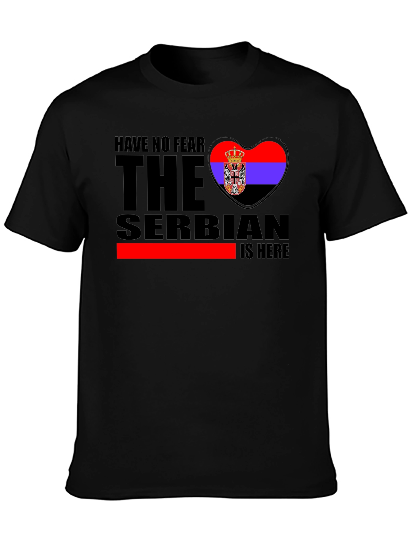 Serbian Pride T-Shirt - Have No Fear The Serbian Is Here!