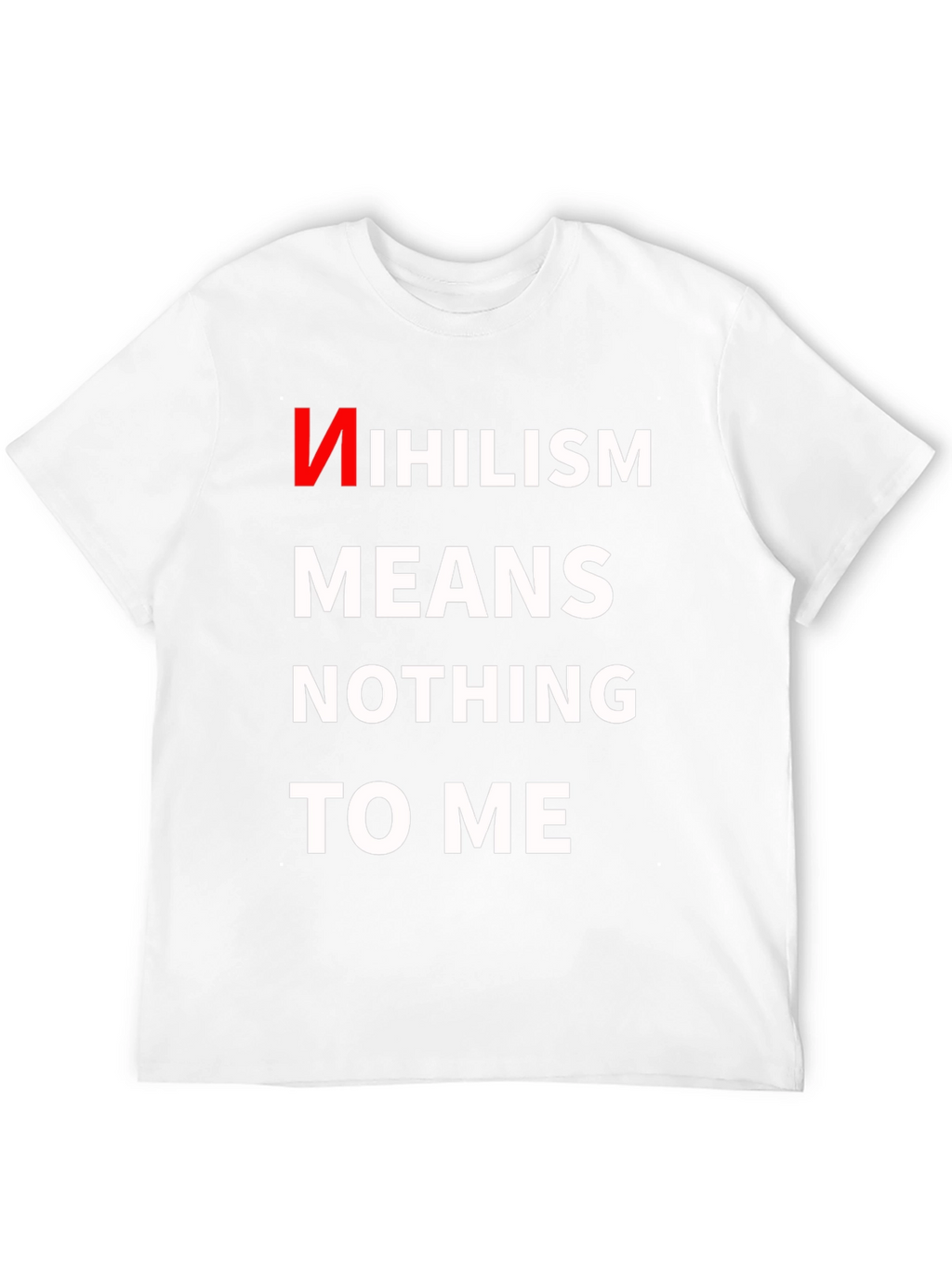 Nihilism Means Nothing To Me T-Shirt