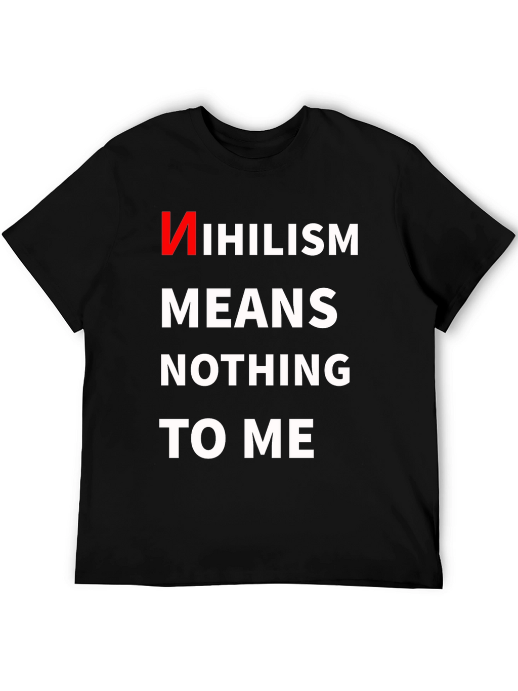 Nihilism Means Nothing To Me T-Shirt
