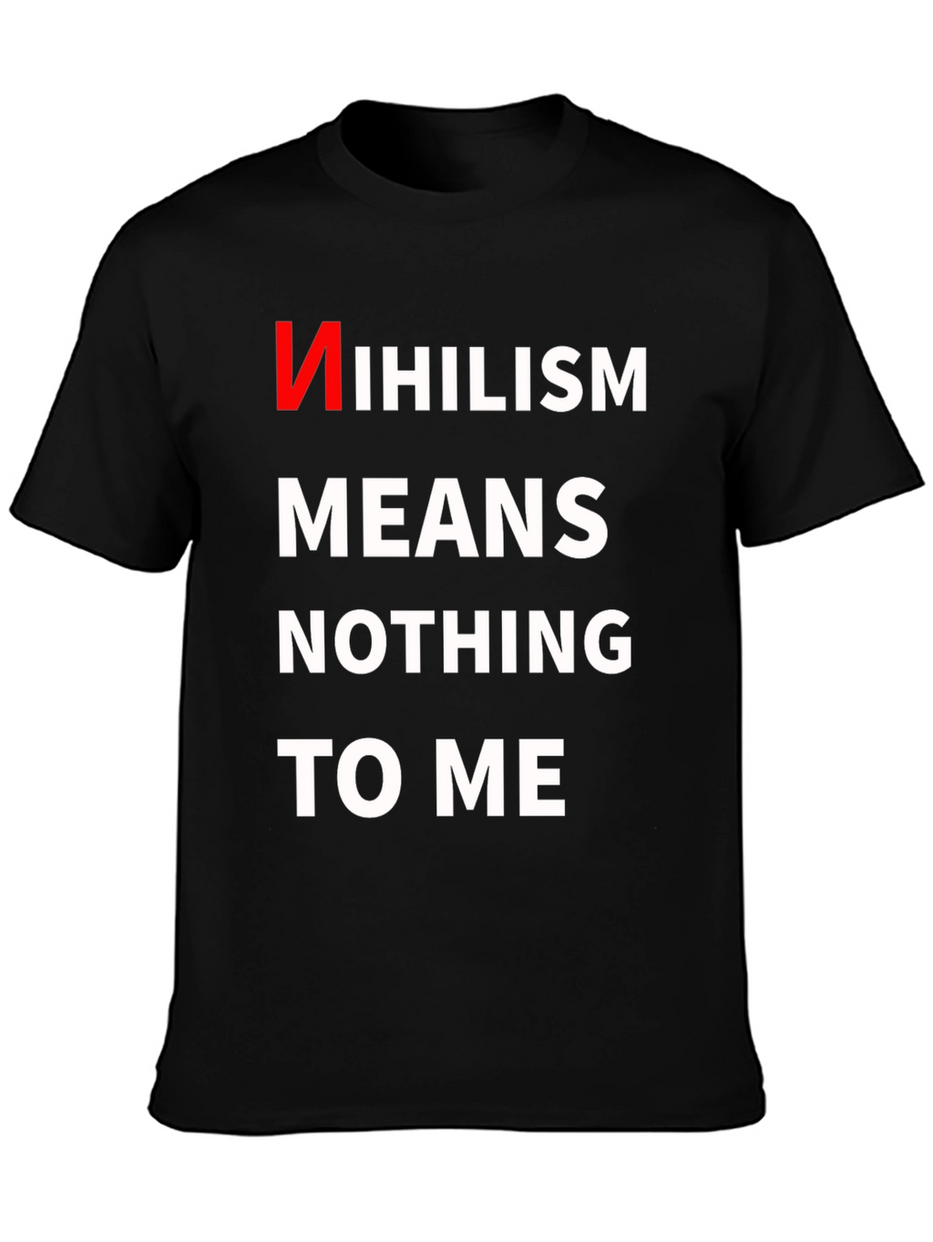 Nihilism Means Nothing To Me T-Shirt
