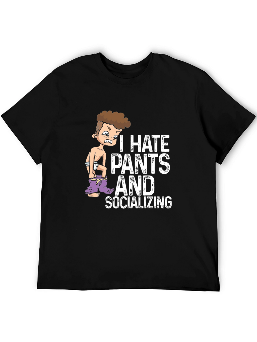 I Hate Pants and Socializing Graphic Tee