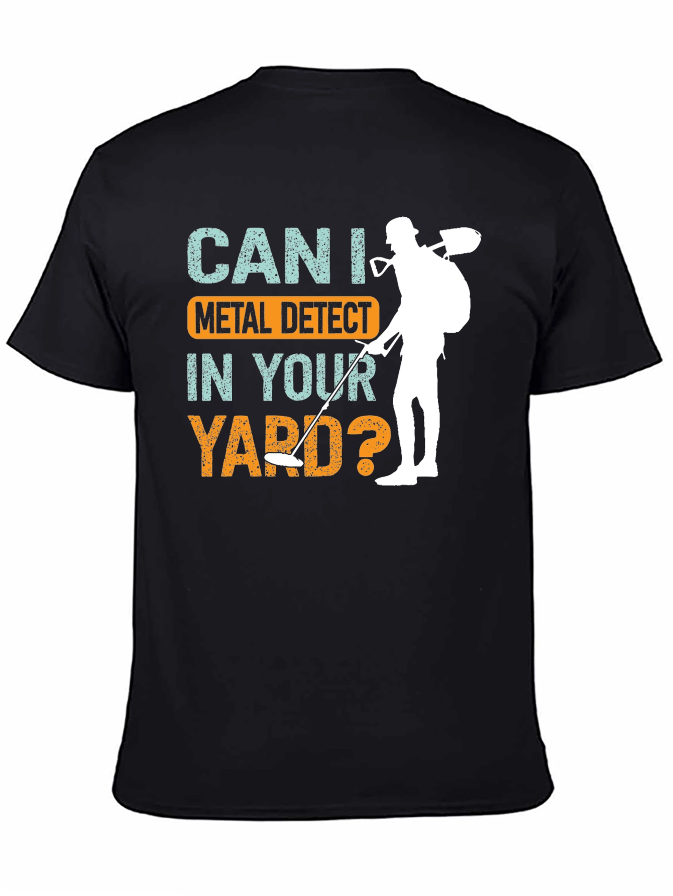 Metal Detecting T-Shirt - Can I Metal Detect In Your Yard?