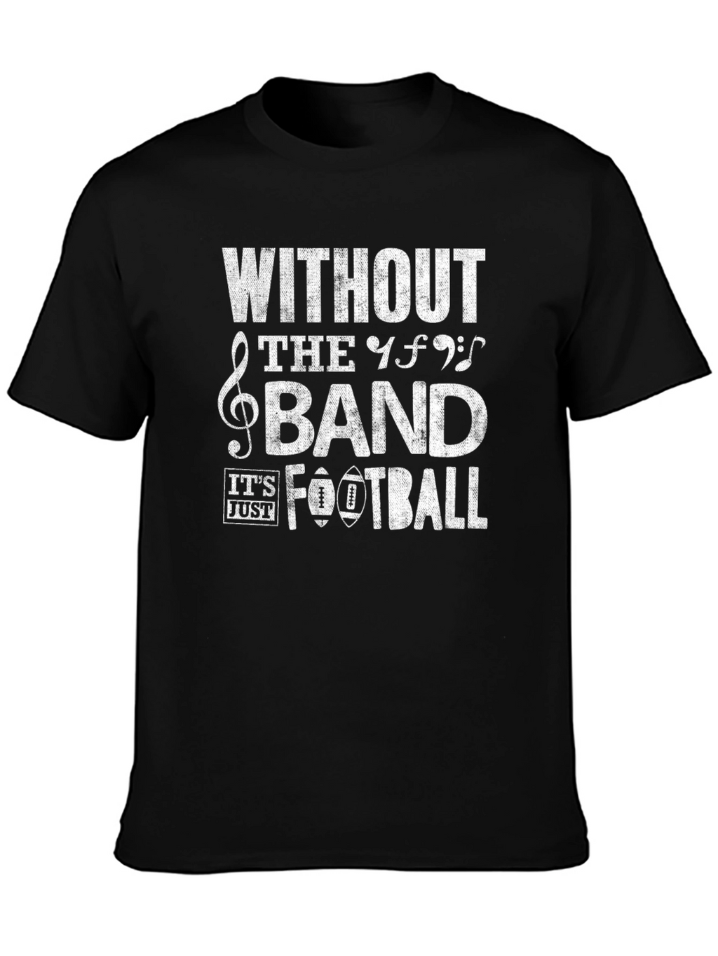 Without The Band Its Just Football T-Shirt