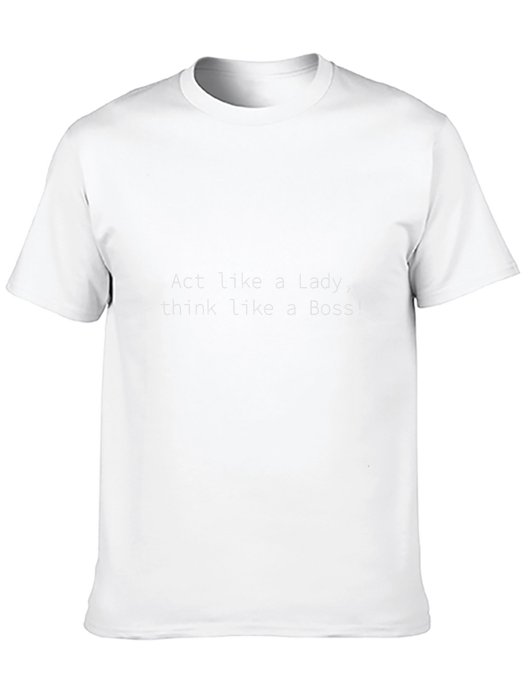 Act Like a Lady Think Like a Boss T-Shirt
