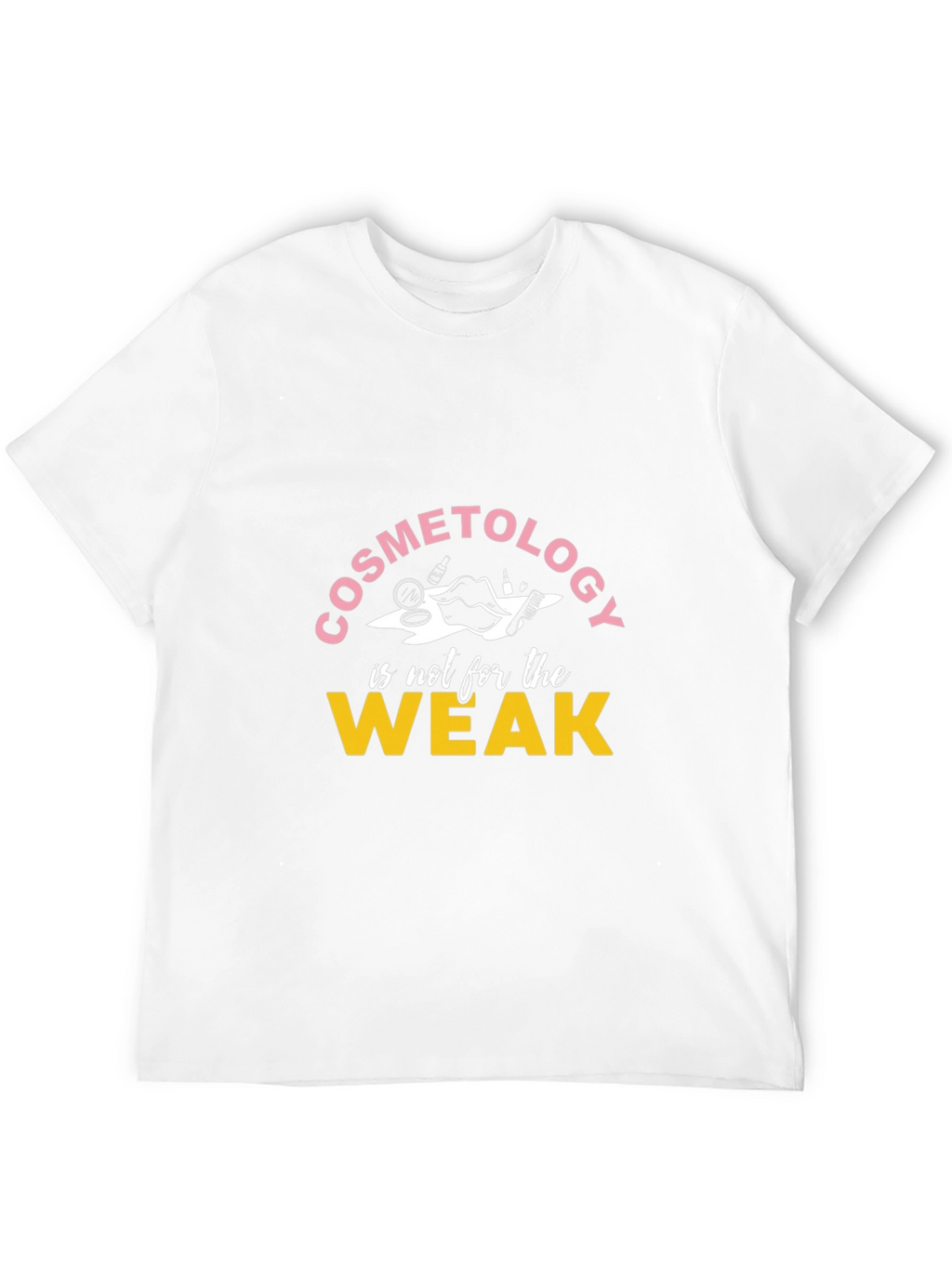 Cosmetology is not for the Weak T-Shirt