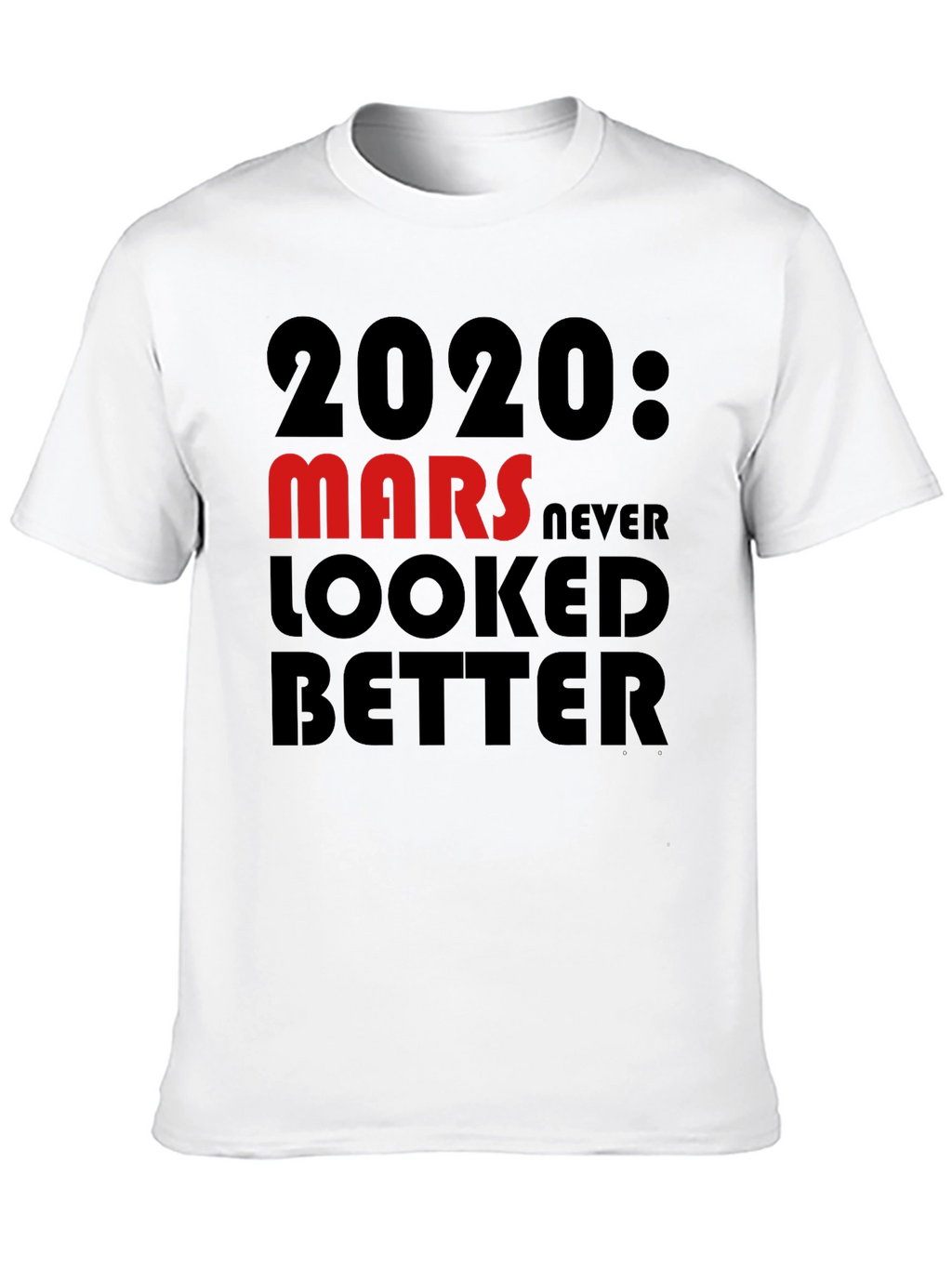 2020 Mars Never Looked Better T-Shirt