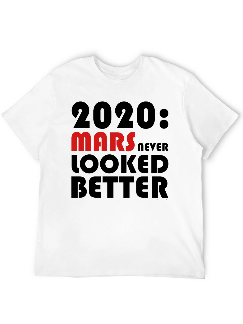 2020 Mars Never Looked Better T-Shirt