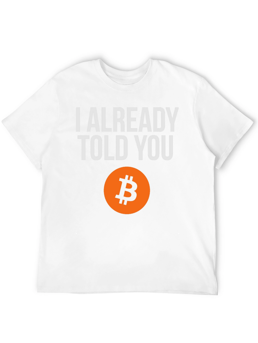 I Already Told You Bitcoin T-Shirt