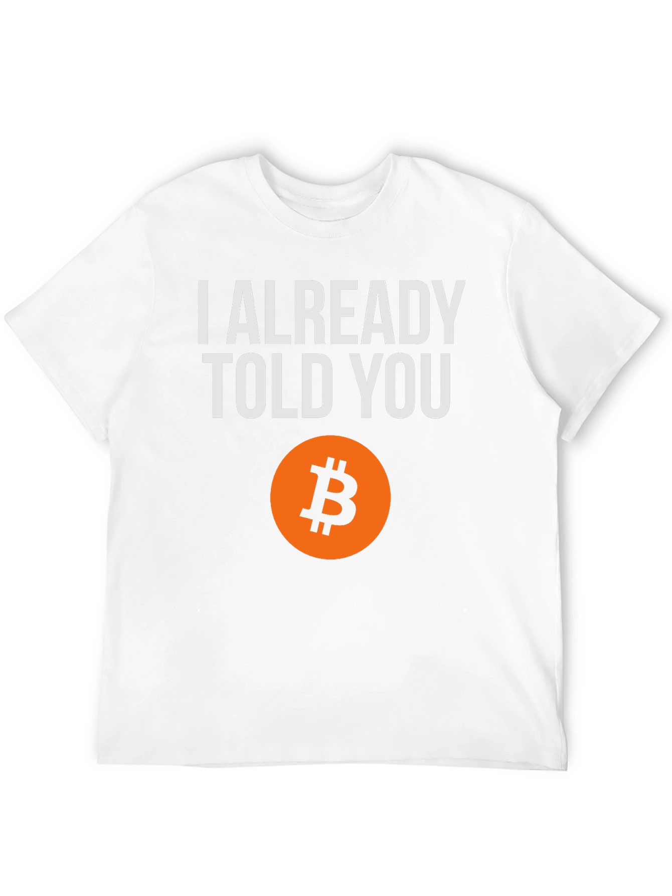 I Already Told You Bitcoin T-Shirt