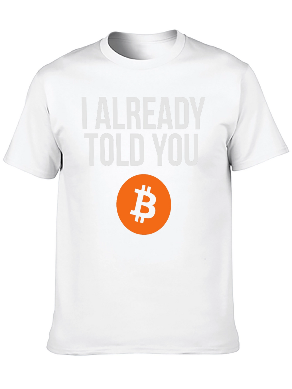 I Already Told You Bitcoin T-Shirt