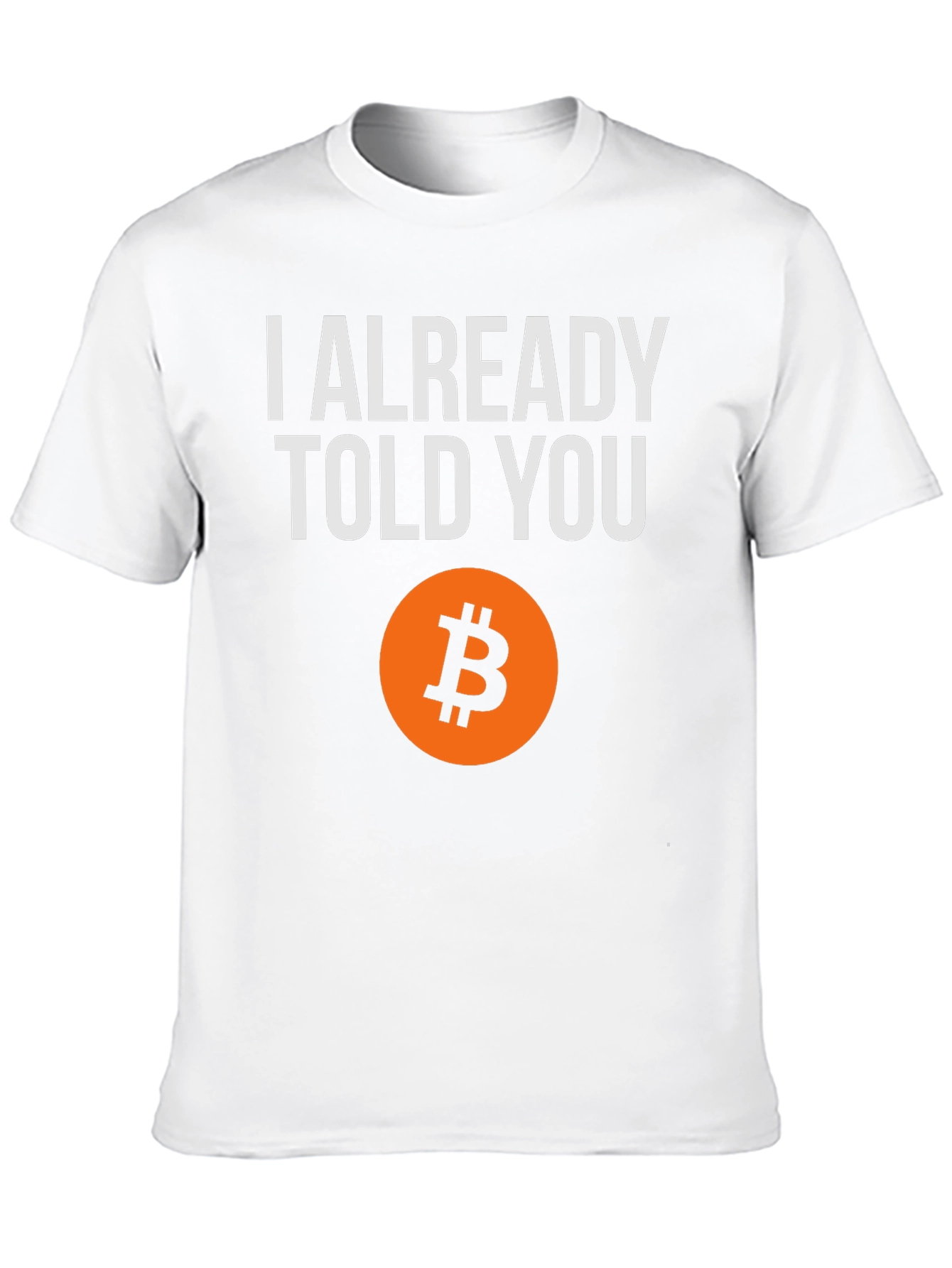I Already Told You Bitcoin T-Shirt