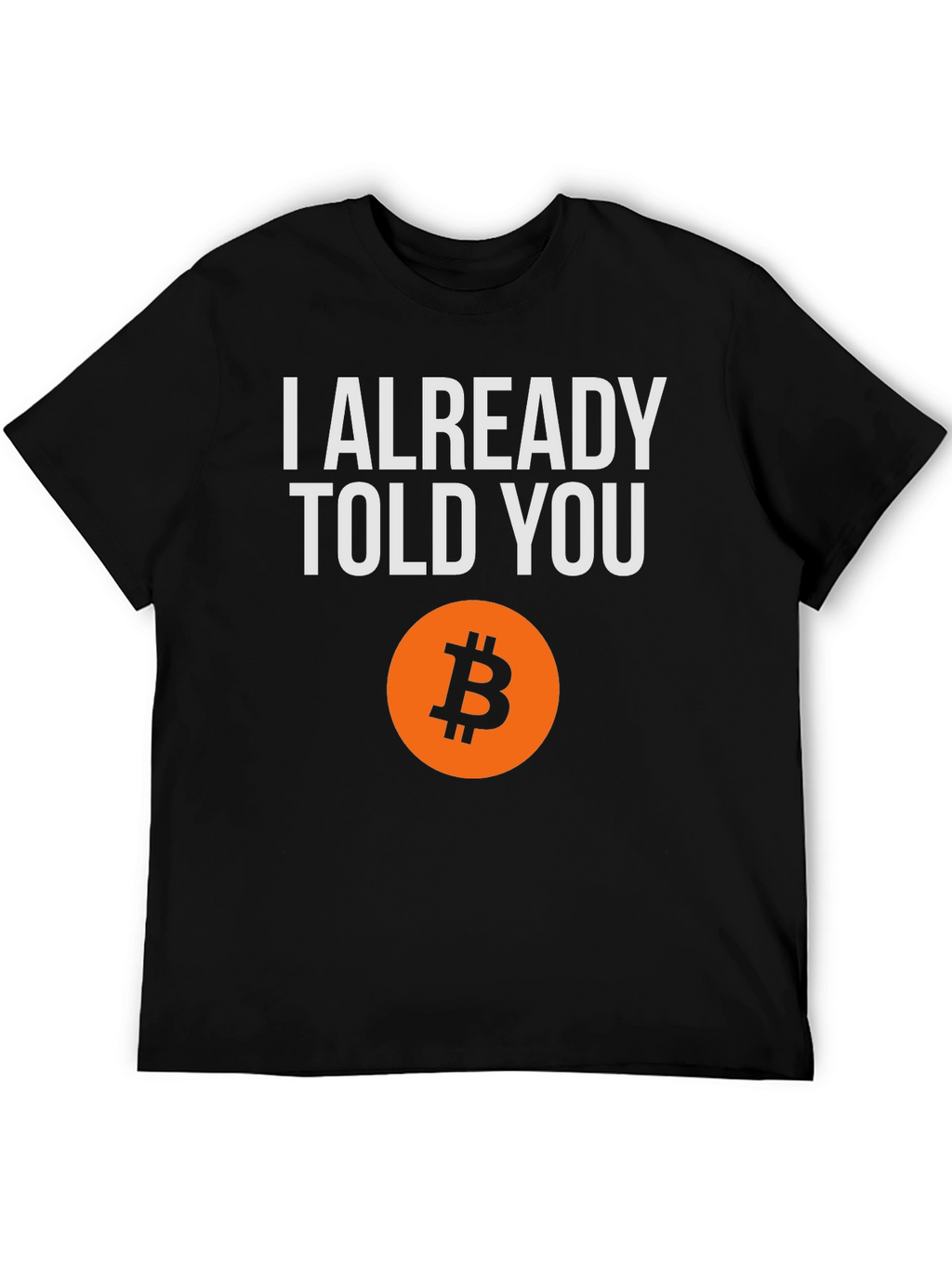 I Already Told You Bitcoin T-Shirt