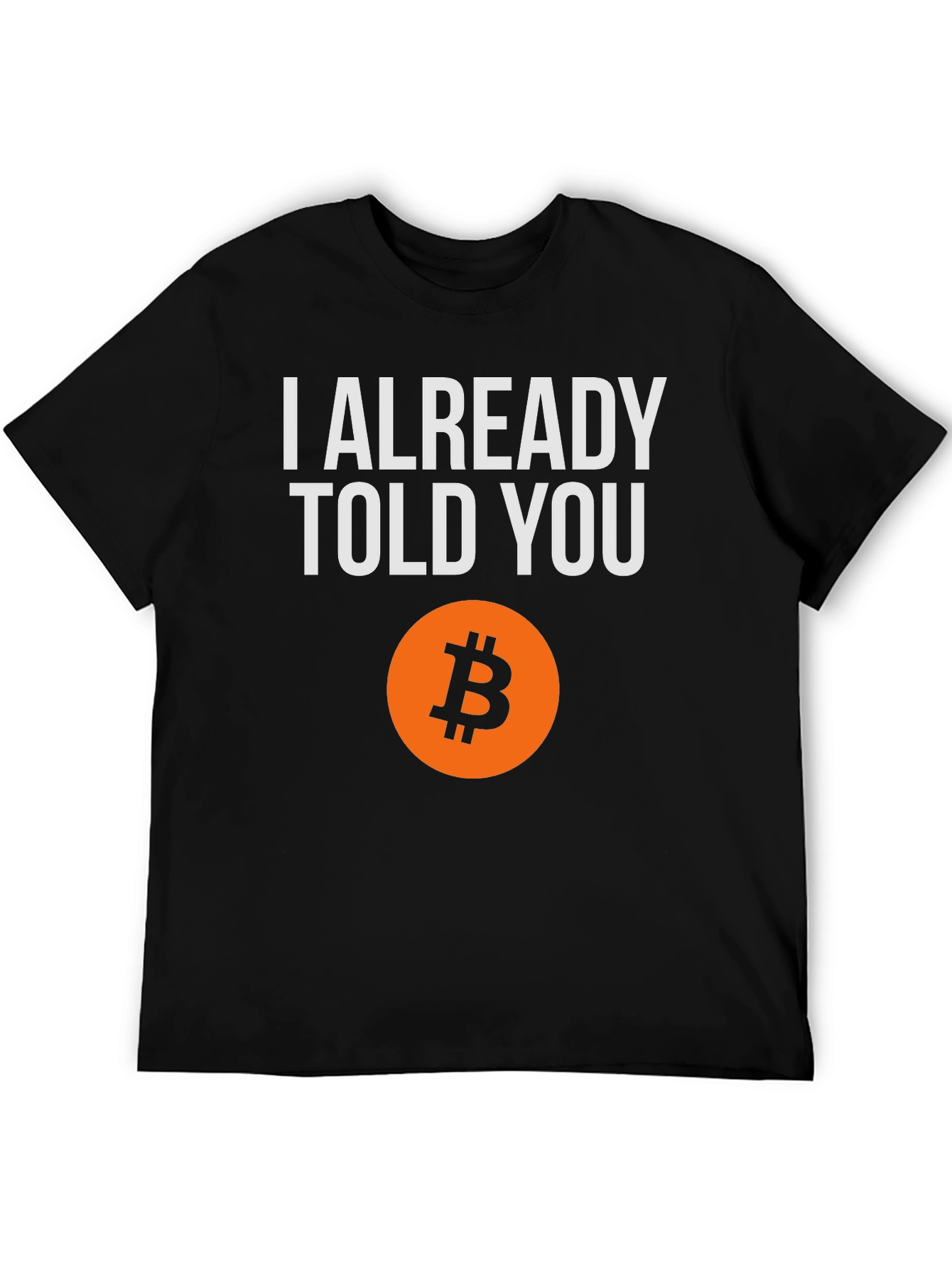 I Already Told You Bitcoin T-Shirt