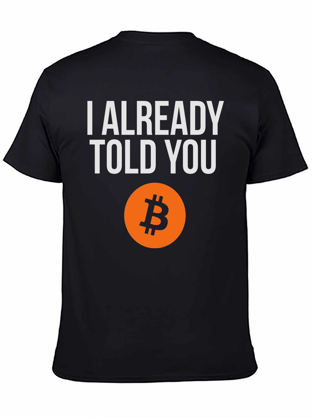 I Already Told You Bitcoin T-Shirt