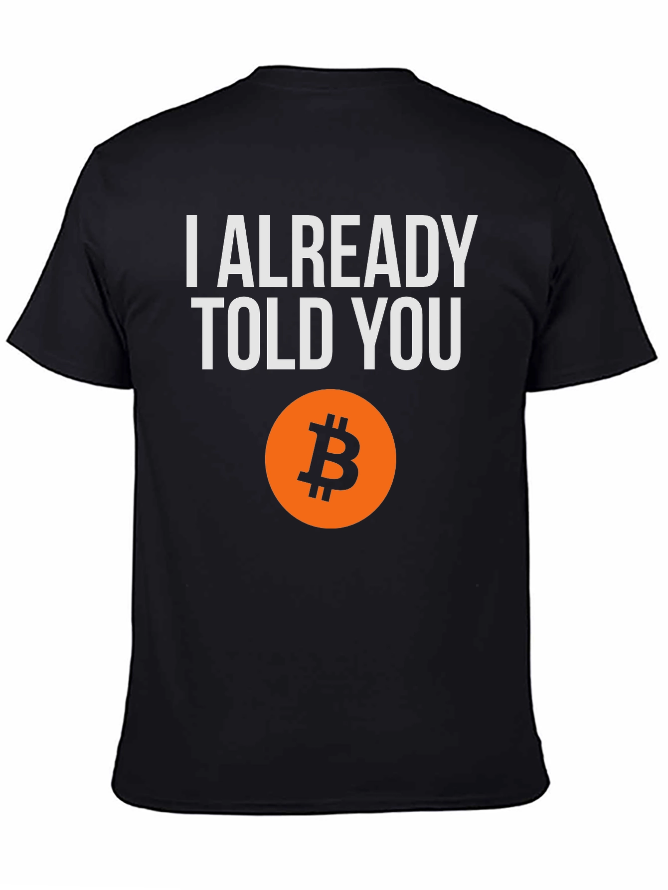 I Already Told You Bitcoin T-Shirt