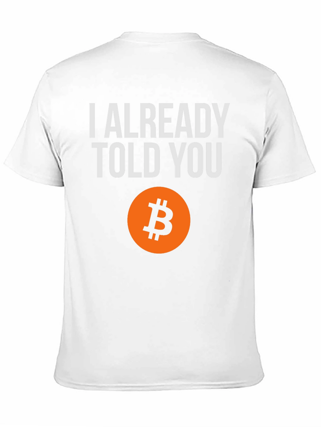 I Already Told You Bitcoin T-Shirt