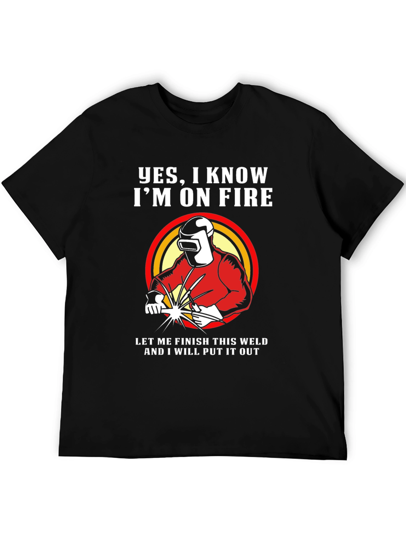 Welder On Fire Funny T-Shirt - Welding Humor Tee