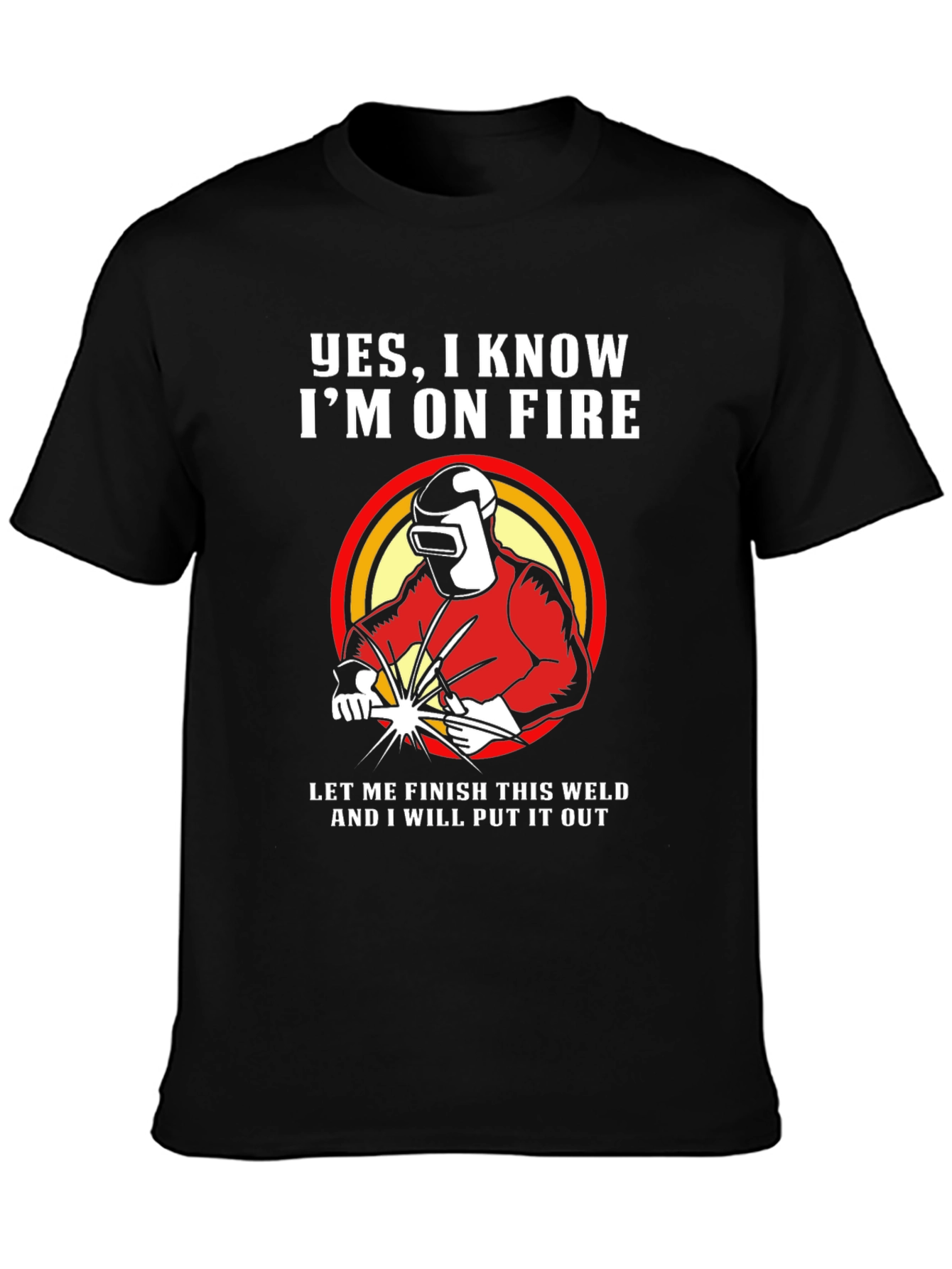 Welder On Fire Funny T-Shirt - Welding Humor Tee
