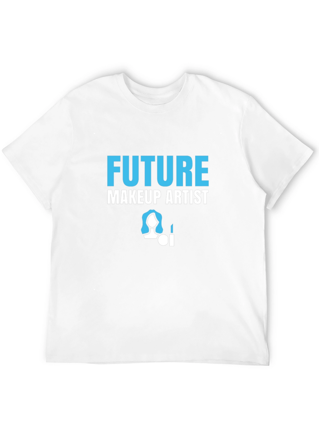 Future Makeup Artist T-Shirt - Career Aspirations
