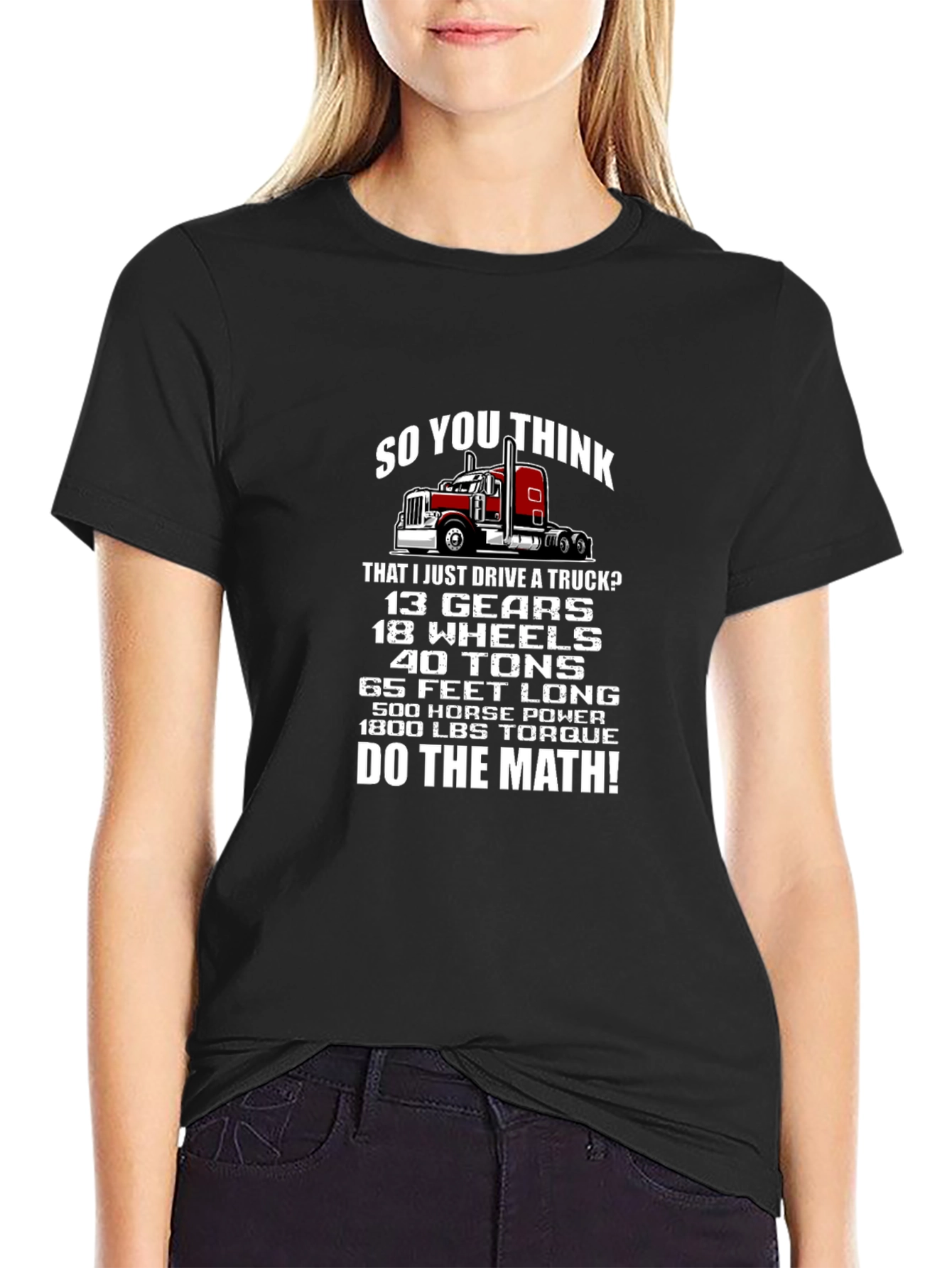 Truck Driver T-Shirt: So You Think I Just Drive A Truck?