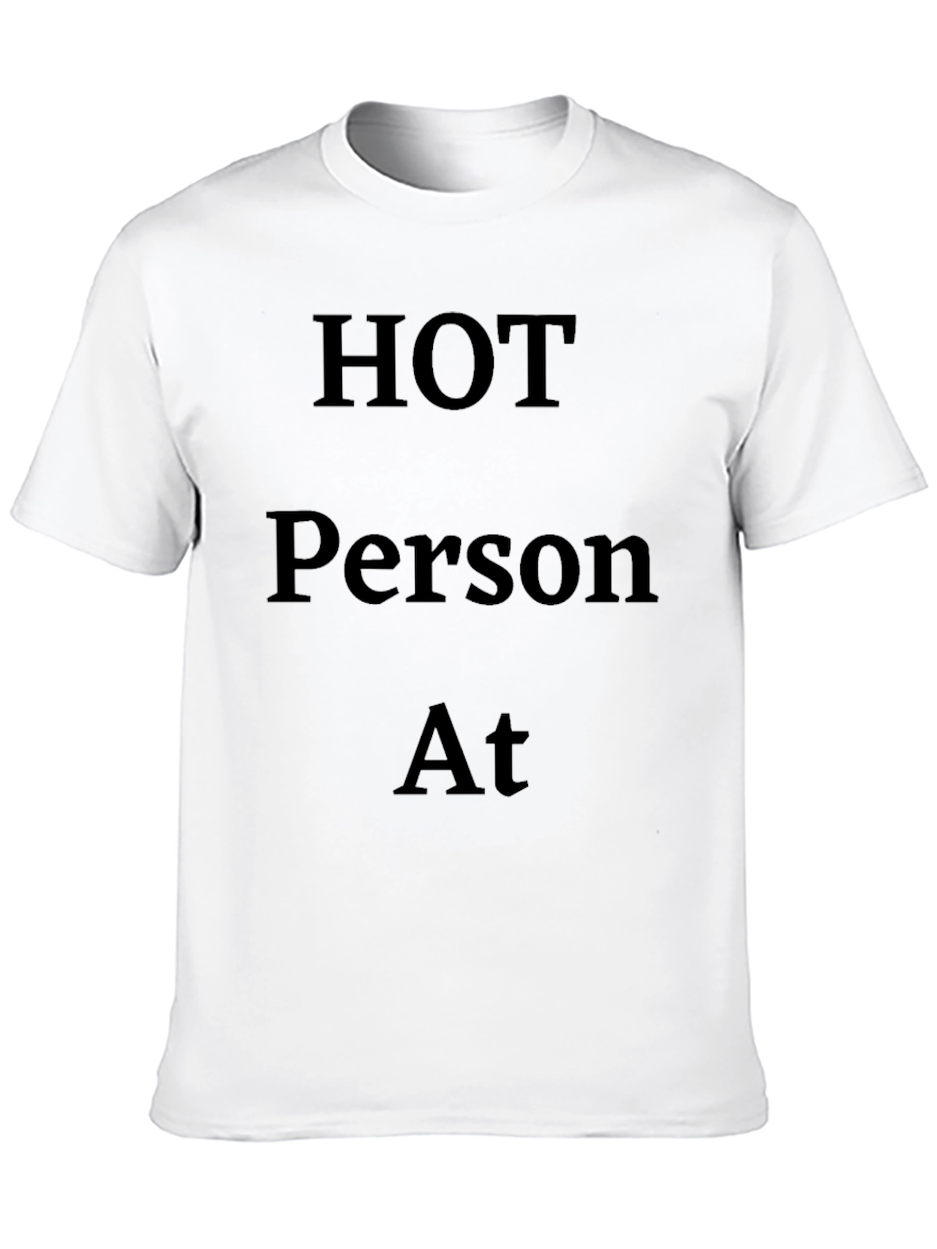 Hot Person At T-Shirt - Black Bold Statement Tee