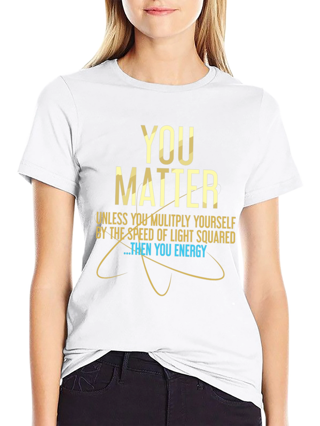 You Matter Science T-Shirt - Funny Physics Tee