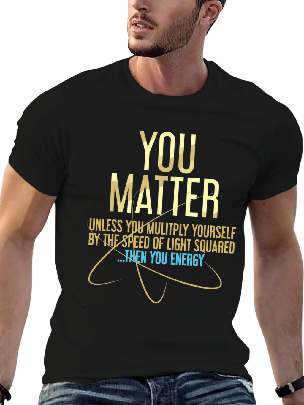 You Matter Science T-Shirt - Funny Physics Tee