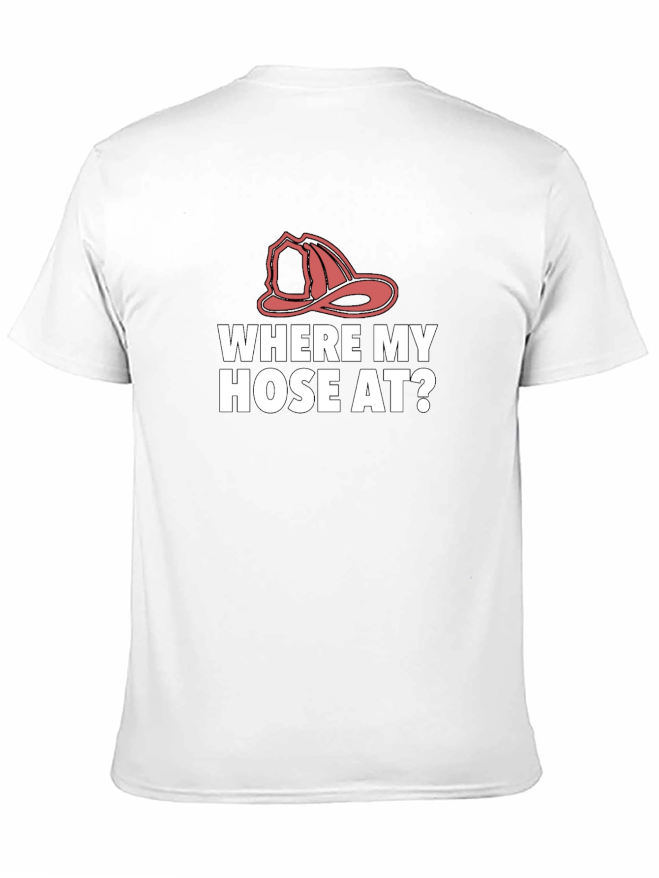 Where My Hose At? Firefighter T-Shirt