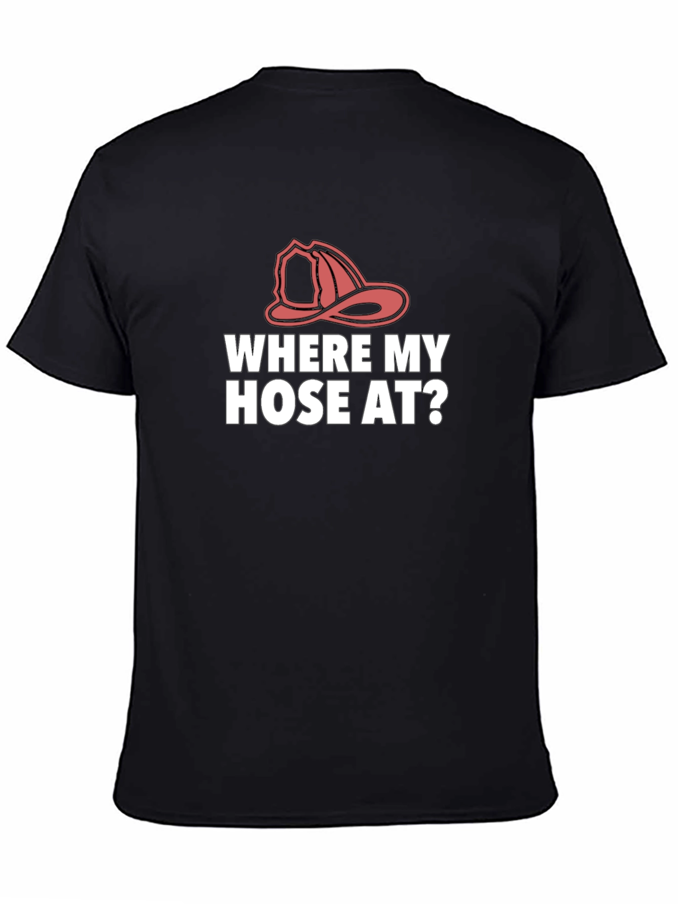 Where My Hose At? Firefighter T-Shirt