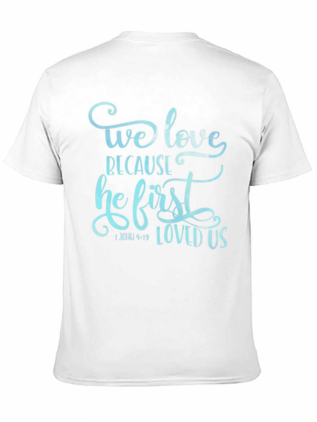 We Love Because He First Loved Us Graphic T-Shirt