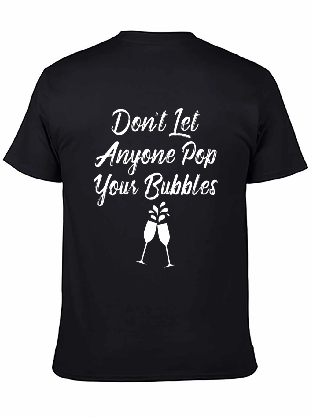 Dont Let Anyone Pop Your Bubbles Black Graphic T-Shirt