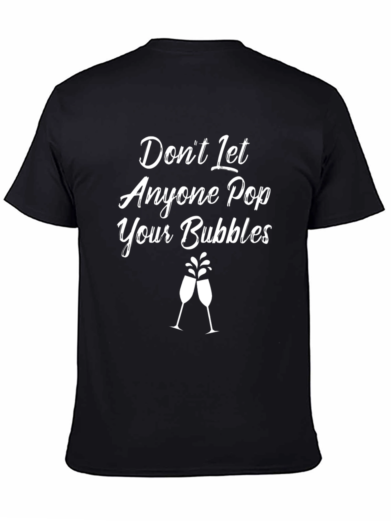 Dont Let Anyone Pop Your Bubbles Black Graphic T-Shirt