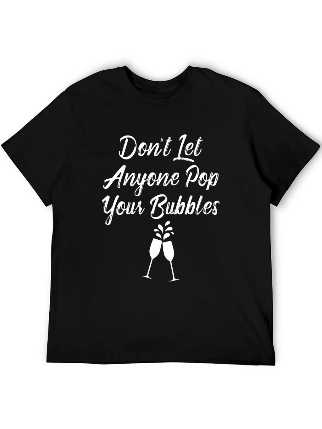 Dont Let Anyone Pop Your Bubbles Black Graphic T-Shirt