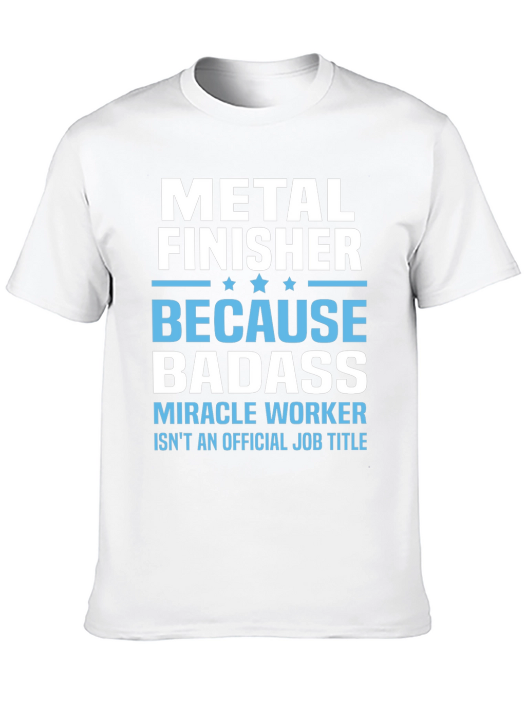 Metal Finisher Badass T-Shirt Funny Job Title Tee