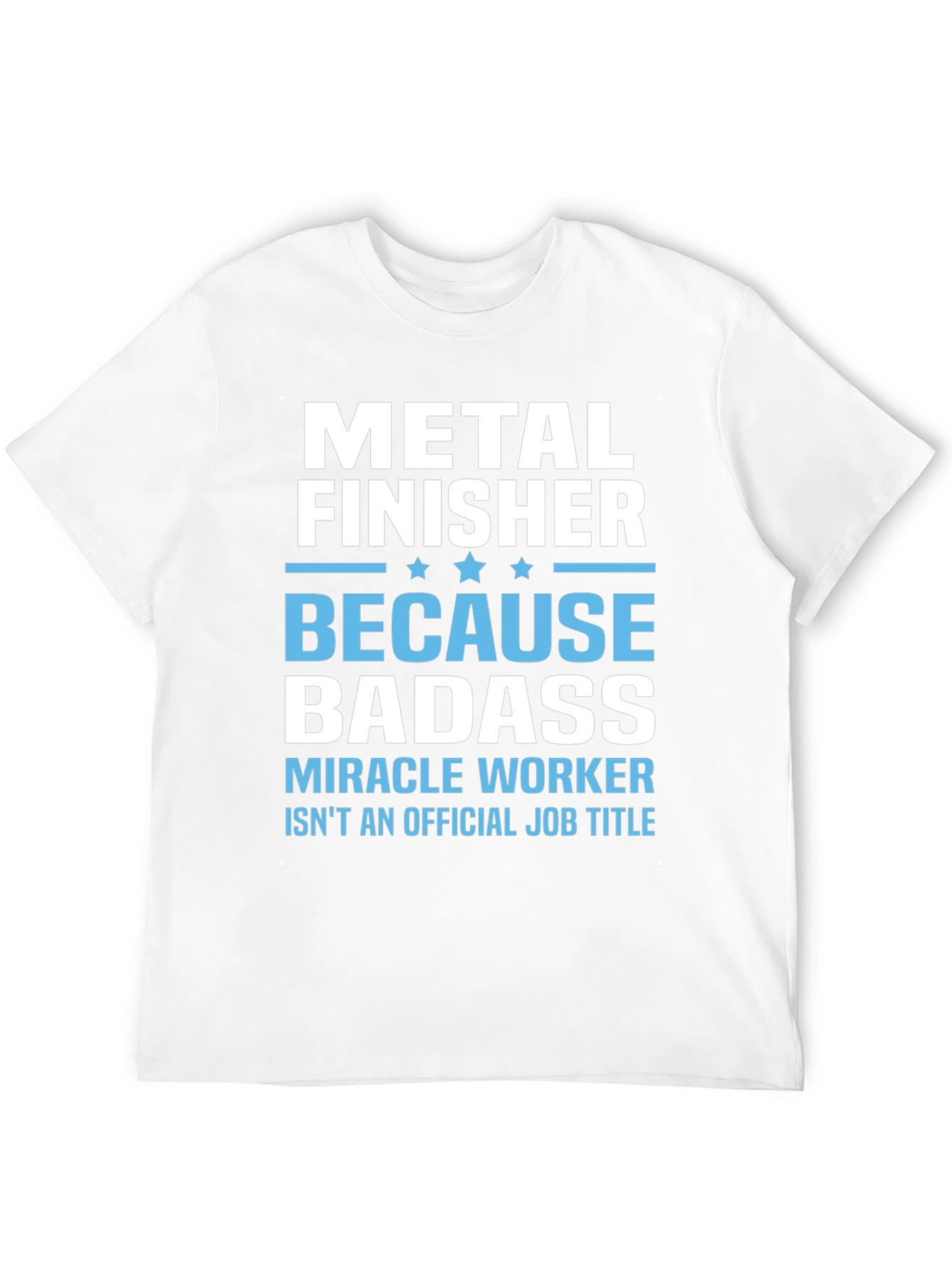 Metal Finisher Badass T-Shirt Funny Job Title Tee