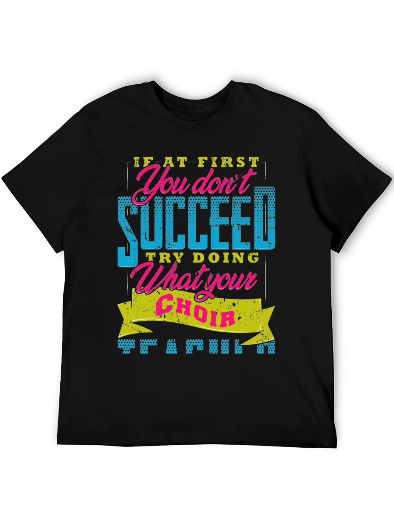 Funny Choir T-Shirt - If At First You Dont Succeed