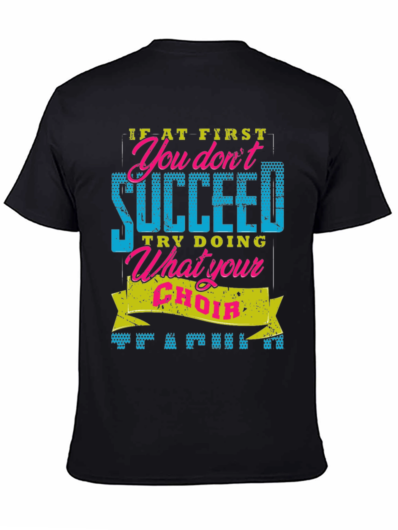 Funny Choir T-Shirt - If At First You Dont Succeed