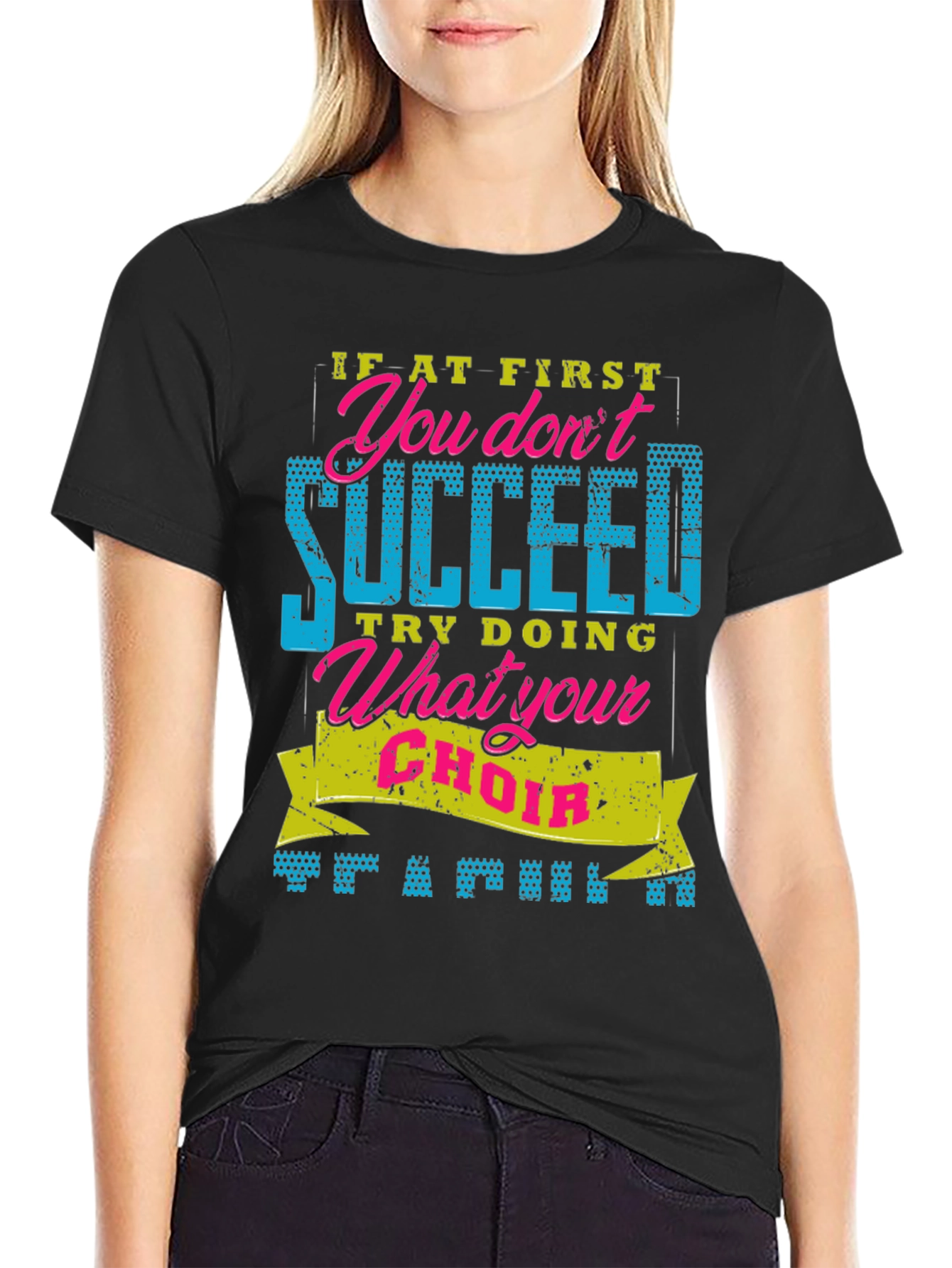 Funny Choir T-Shirt - If At First You Dont Succeed
