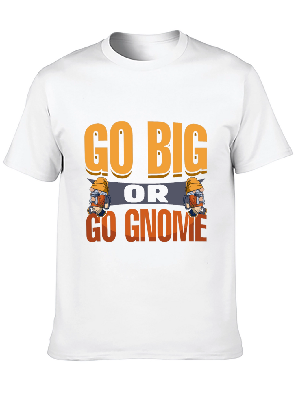 Go Big or Go Gnome Graphic Tee
