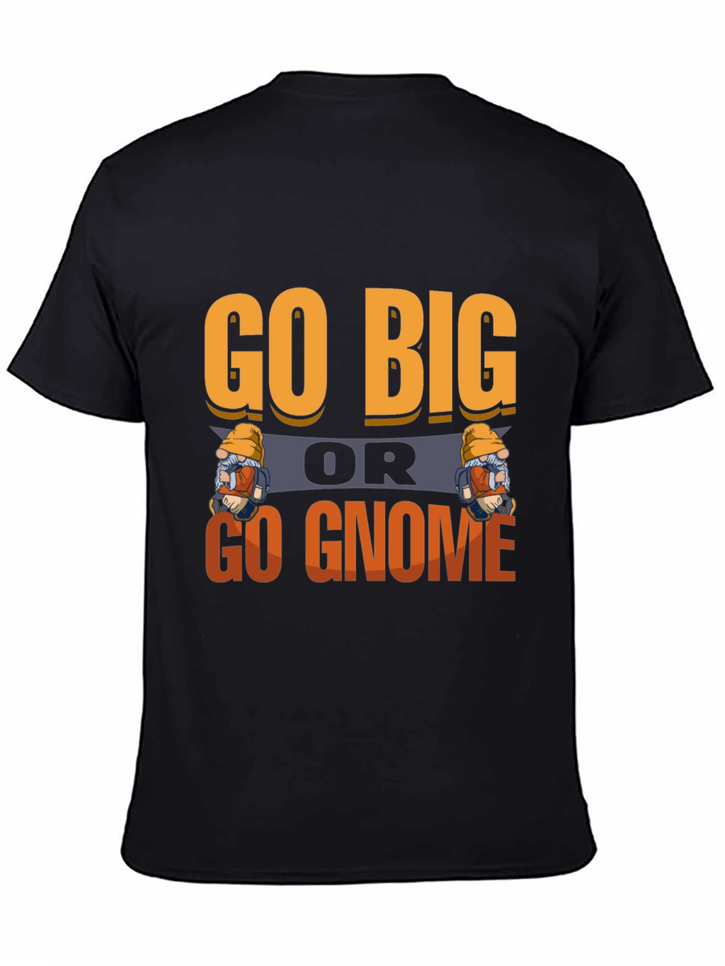 Go Big or Go Gnome Graphic Tee