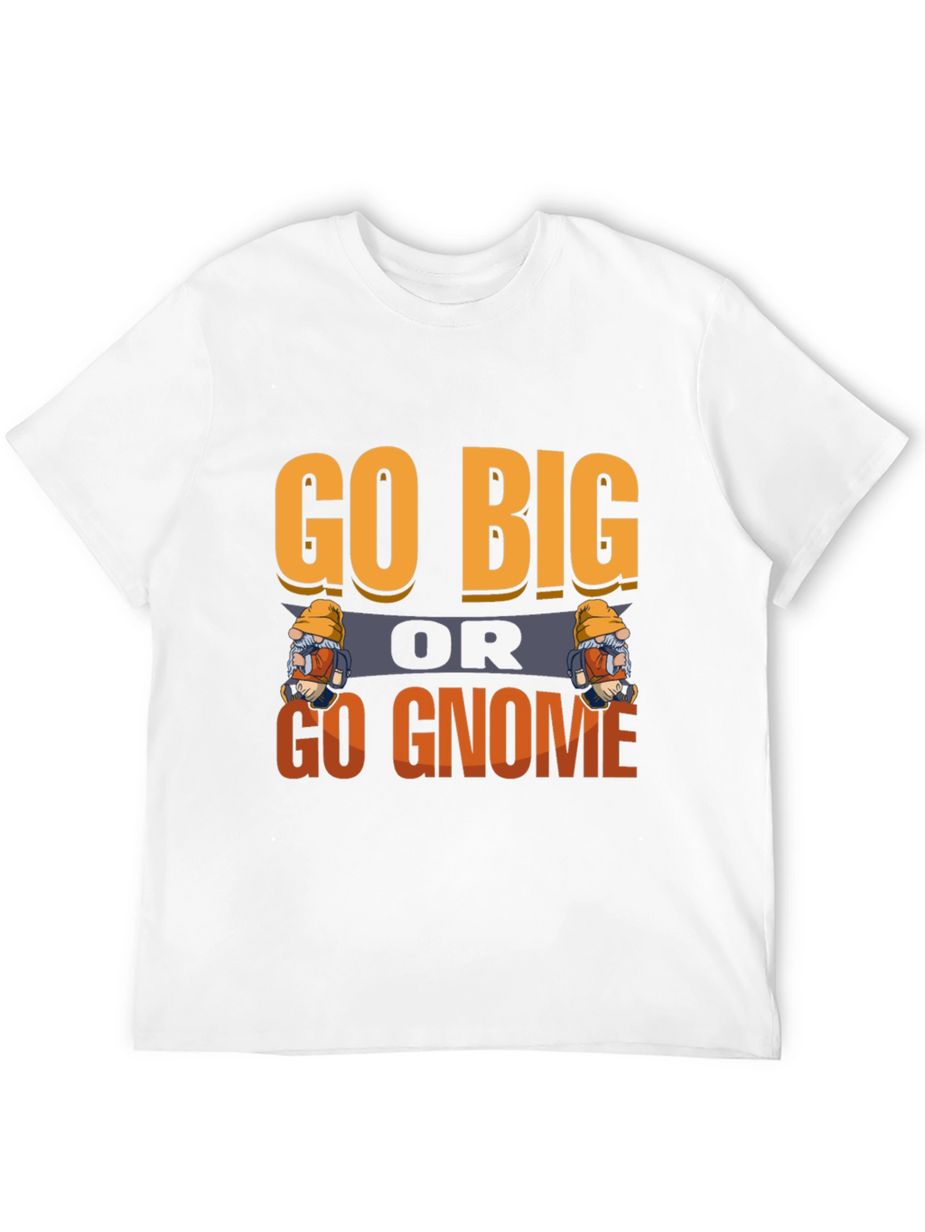 Go Big or Go Gnome Graphic Tee