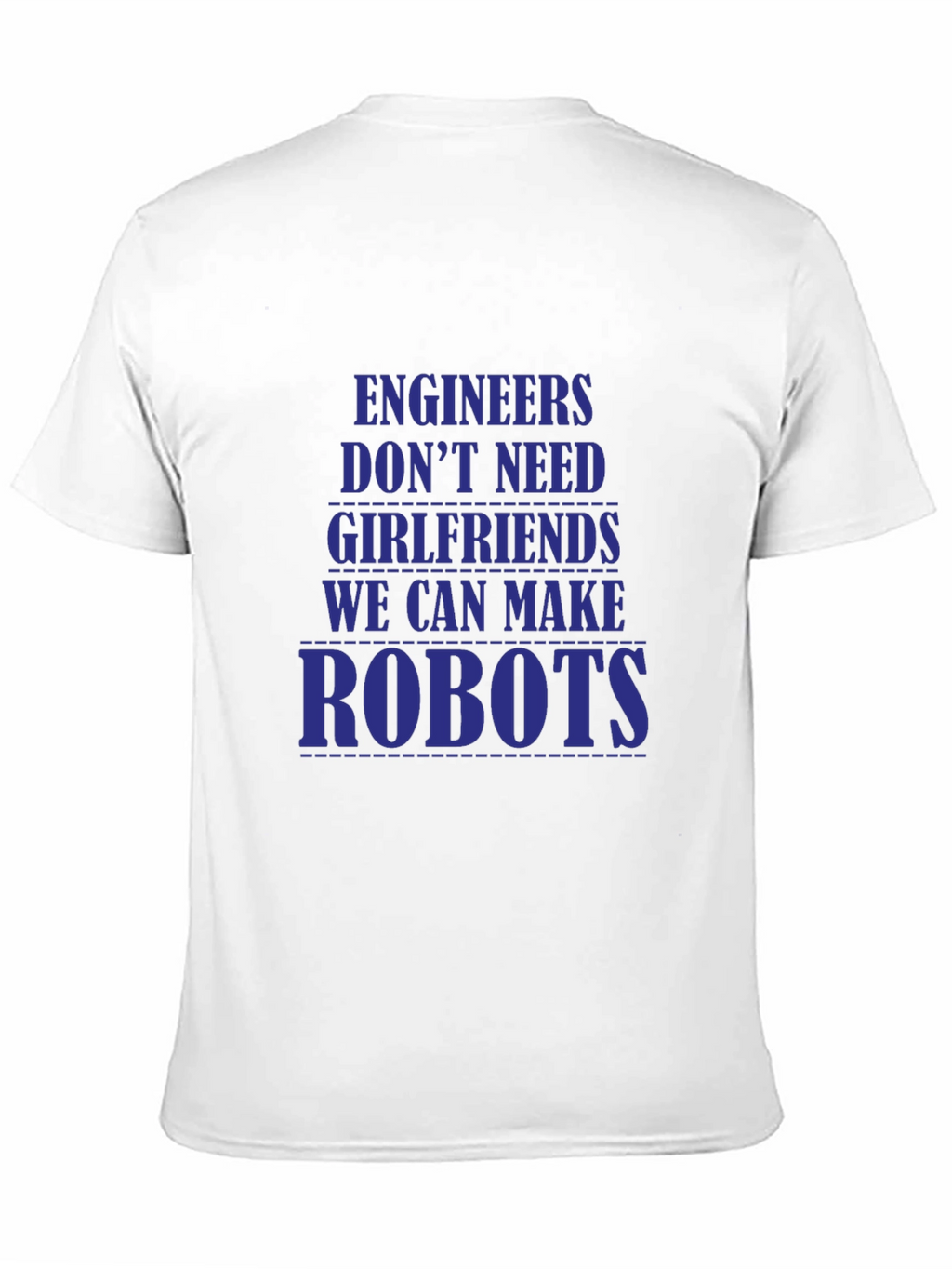 Engineers Dont Need Girlfriends T-Shirt