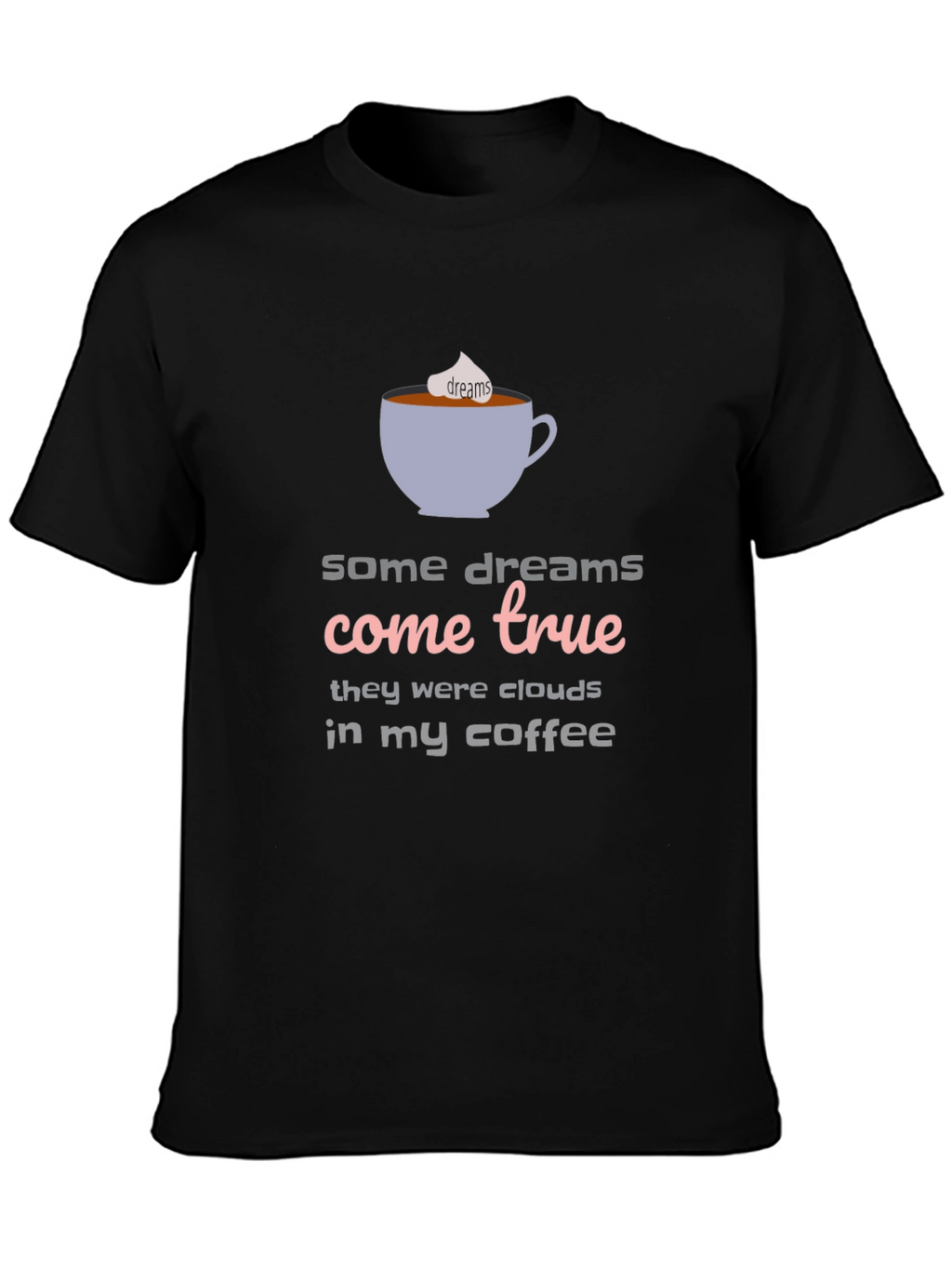 Dreams Come True Coffee T-Shirt - Unisex