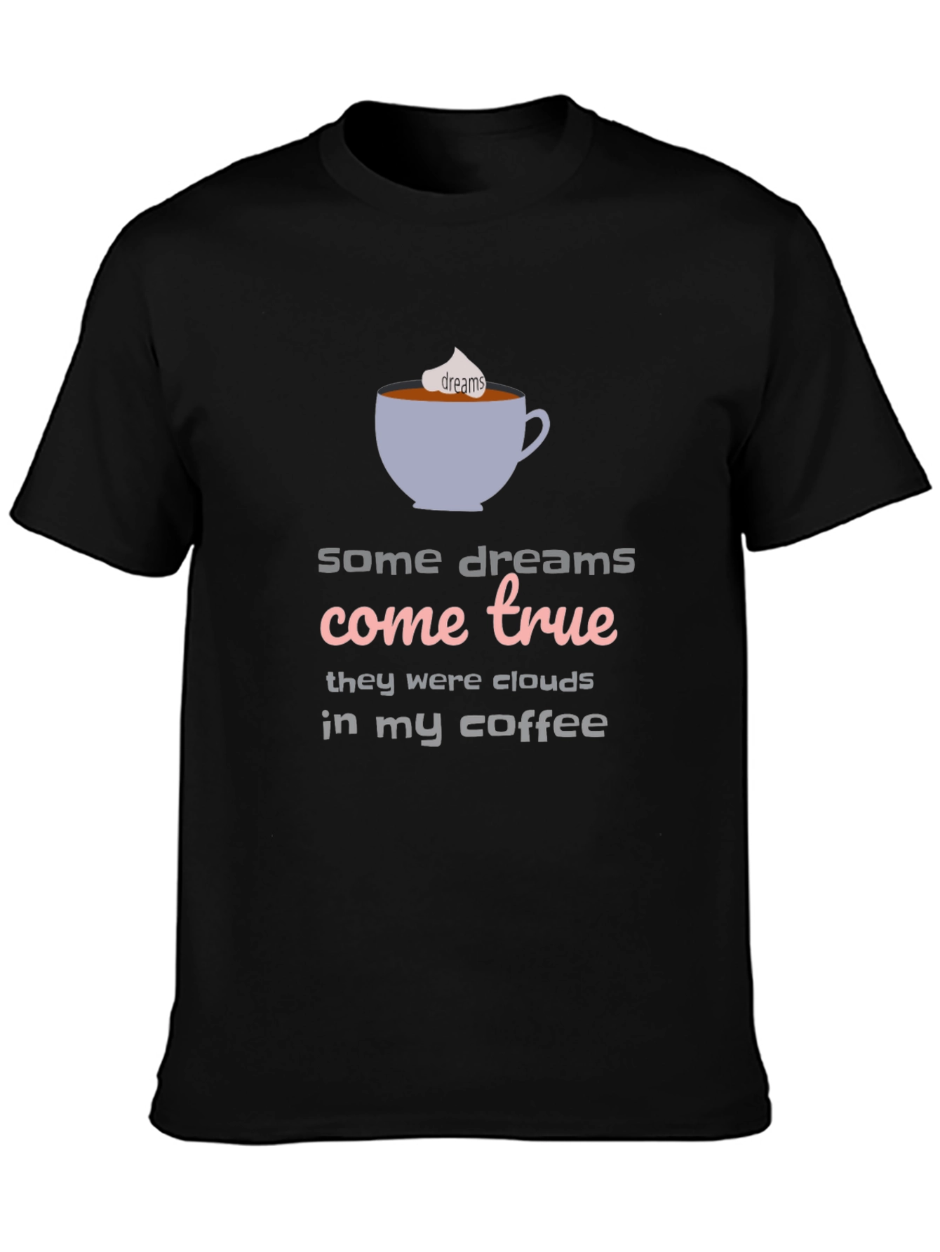 Dreams Come True Coffee T-Shirt - Unisex