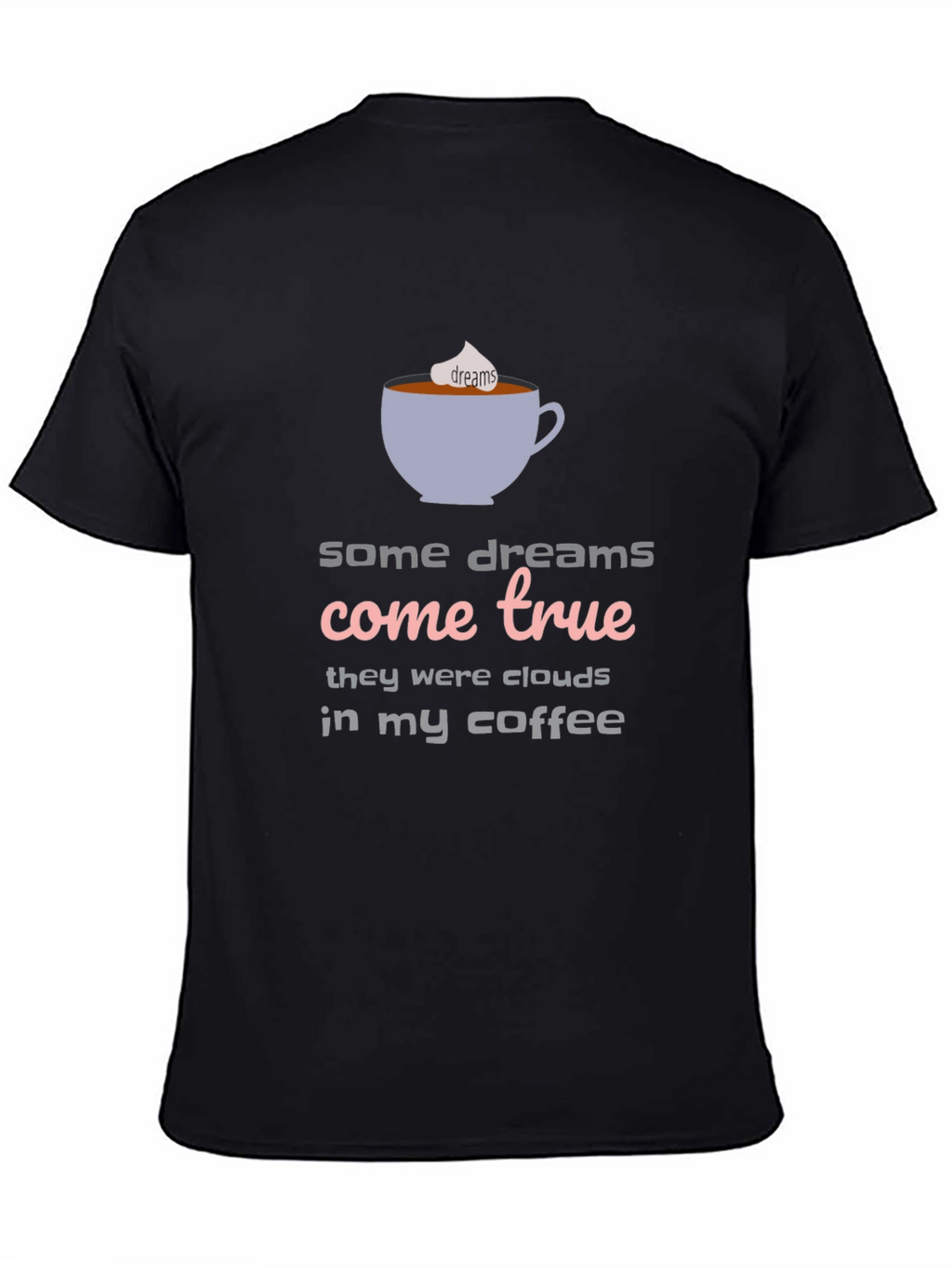 Dreams Come True Coffee T-Shirt - Unisex